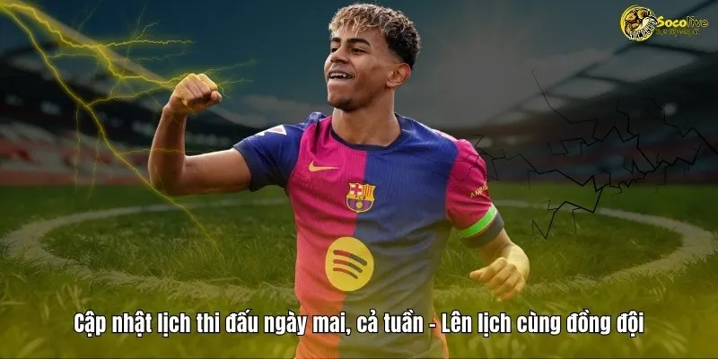 Cập nhật lịch thi đấu ngày mai, cả tuần trên Socolive