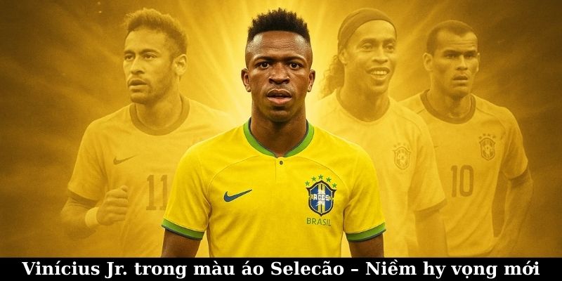 Vinícius Jr. trong màu áo Selecão – Niềm hy vọng mới