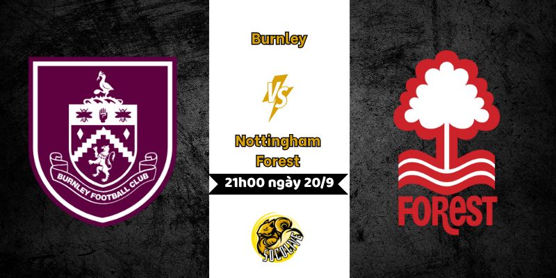 Nhận định bóng đá Burnley vs Nottingham Forest, 21h00 ngày 20/9